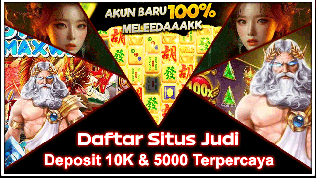 Daftar Situs Judi Deposit 10K & 5000 Terpercaya