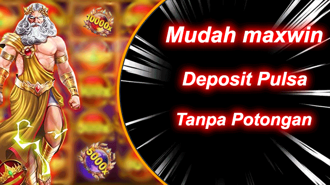 Mudah maxwin Deposit Pulsa Tanpa Potongan