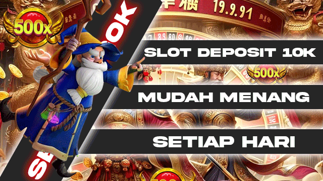 Slot Deposit 10K Mudah Menang Setiap Hari