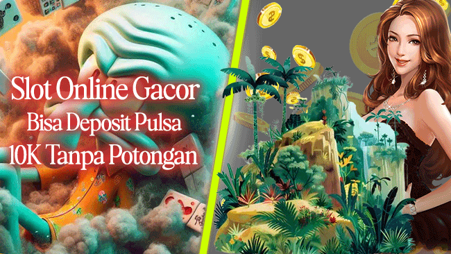 Slot Online Gacor Bisa Deposit Pulsa 10k Tanpa Potongan