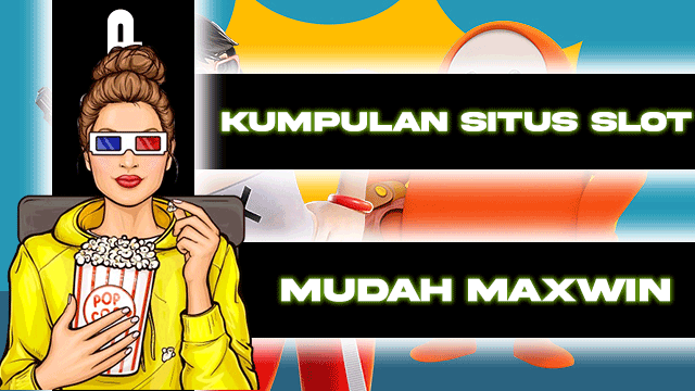 Kumpulan Situs Slot Mudah Maxwin