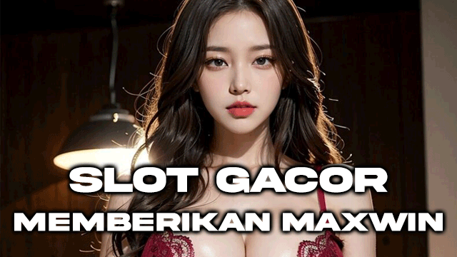 Slot Gacor Memberikan Maxwin