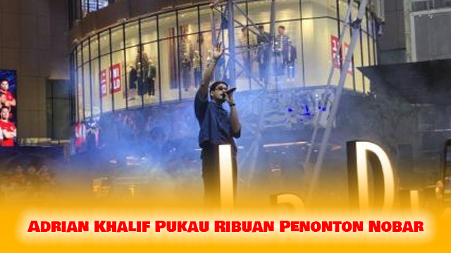 Adrian Khalif Pukau Ribuan Penonton Nobar